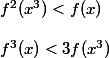  f^2(x^3) < f(x) \\  \\ f^3(x) < 3f(x^3)
